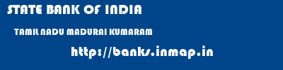 STATE BANK OF INDIA  TAMIL NADU MADURAI KUMARAM   banks information 